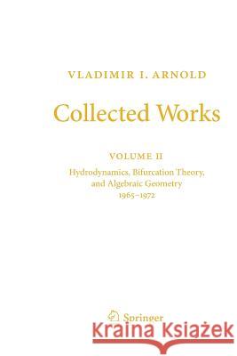 Collected Works: Hydrodynamics, Bifurcation Theory, and Algebraic Geometry 1965-1972 Arnold, Vladimir I. 9783662506219 Springer - książka