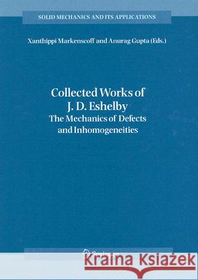 Collected Works of J. D. Eshelby: The Mechanics of Defects and Inhomogeneities Markenscoff, Xanthippi 9781402044168 Springer - książka