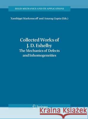 Collected Works of J. D. Eshelby: The Mechanics of Defects and Inhomogeneities Markenscoff, Xanthippi 9789401776448 Springer - książka