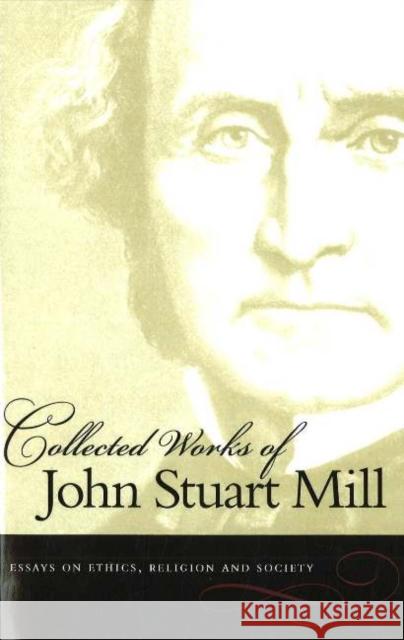 Collected Works of John Stuart Mill, Volume 10: Essays on Ethics, Religion & Society John Stuart Mill 9780865976573 Liberty Fund Inc - książka