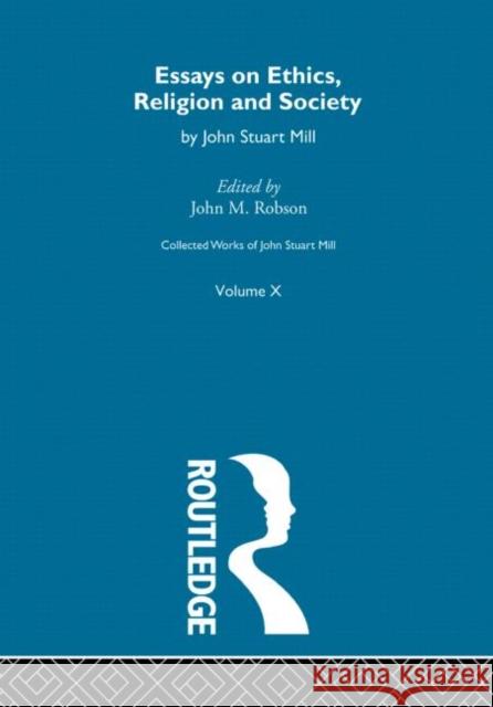 Collected Works of John Stuart Mill: X. Essays on Ethics, Religion and Society Robson, John M. 9780415145459 Taylor & Francis - książka