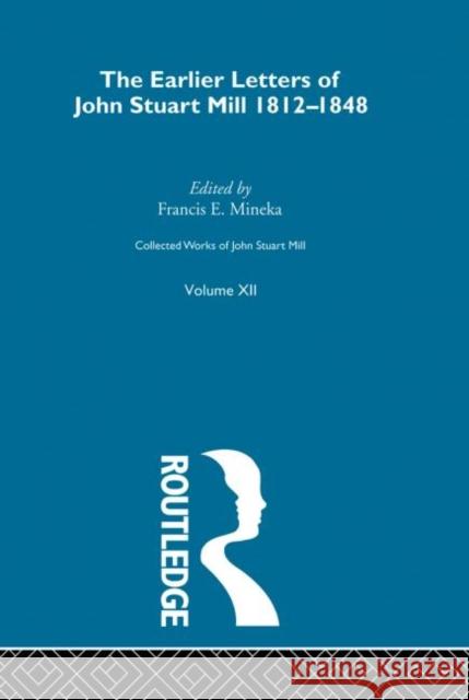 Collected Works of John Stuart Mill: XII. Earlier Letters 1812-1848 Vol a Robson, John M. 9780415145473 Taylor & Francis - książka