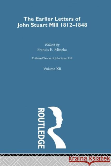 Collected Works of John Stuart Mill: XII. Earlier Letters 1812-1848 Vol a  9781138884113 Taylor and Francis - książka