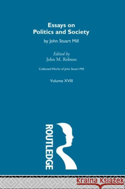 Collected Works of John Stuart Mill: XVIII. Essays on Politics and Society Vol a Robson, J. M. 9780415145534 Taylor & Francis - książka