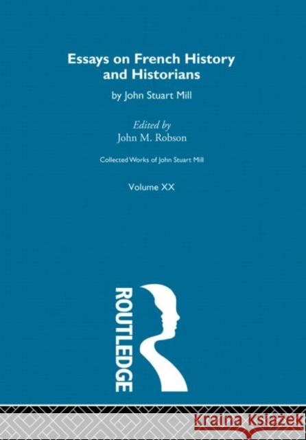 Collected Works of John Stuart Mill: XX. Essays on French History and Historians Robson, J. M. 9780415145558 Taylor & Francis - książka