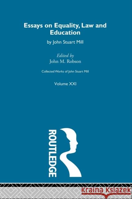 Collected Works of John Stuart Mill: XXI. Essays on Equality, Law and Education  9781138884137 Taylor and Francis - książka