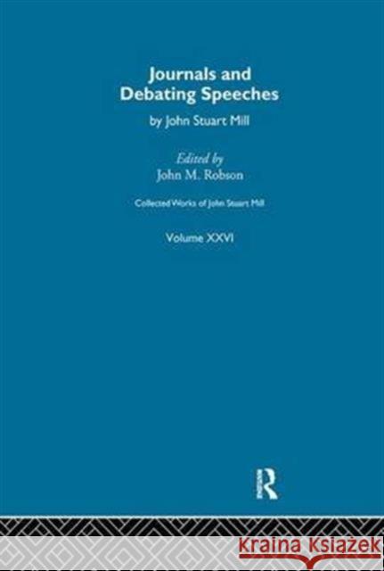 Collected Works of John Stuart Mill: XXVI. Journals and Debating Speeches Vol a J. M. Robson 9781138973909 Routledge - książka