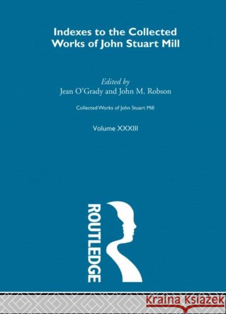 Collected Works of John Stuart Mill: XXXIII. Indexes O'Grady, Jean 9780415064002 Taylor & Francis - książka