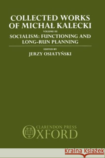 Collected Works of Michal Kalecki: Volume III: Socialism: Functioning and Long-Run Planning Kalecki, Michal 9780198286653  - książka