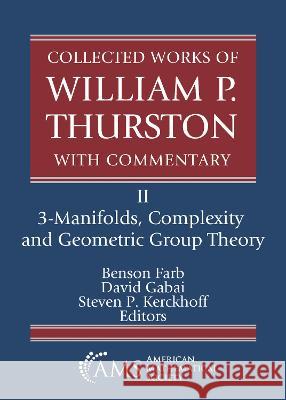 Collected Works of William P. Thurston with Commentary: II. 3-Manifolds, Complexity and Geometric Group Theory Benson Farb David Gabai Steven P. Kerckhoff 9781470474737 American Mathematical Society - książka