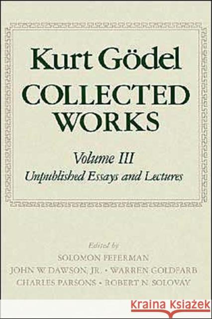 Collected Works: Volume III: Unpublished Essays and Lectures Godel, Kurt 9780195072556 Oxford University Press - książka