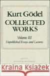 Collected Works: Volume III: Unpublished Essays and Lectures Godel, Kurt 9780195072556 Oxford University Press