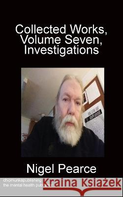 Collected Works, Volume Seven, Investigations Nigel Pearce   9781783826636 Chipmunka Publishing - książka