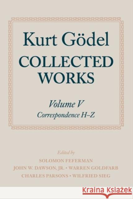 Collected Works: Volume V: Correspondence, H-Z Gödel, Kurt 9780198500759 Oxford University Press, USA - książka