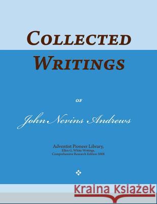 Collected Writings of John Nevins Andrews: Words of the Pioneer Adventists John Nevins Andrews 9781522911654 Createspace Independent Publishing Platform - książka