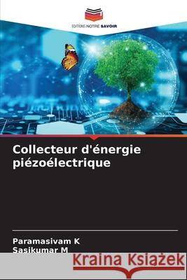 Collecteur d'énergie piézoélectrique K, Paramasivam, M, Sasikumar 9786200691064 Editions Notre Savoir - książka