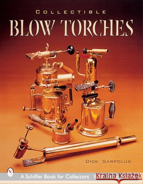Collectible Blowtorches Dick Sarpolus 9780764312984 Schiffer Publishing - książka