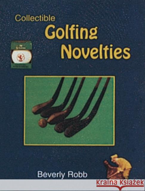 Collectible Golfing Novelties Beverly Robb 9780887404238 Schiffer Publishing - książka