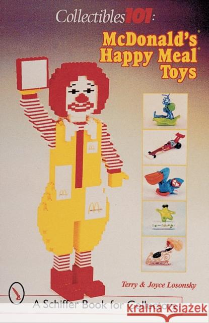 Collectibles 101: McDonald's(r) Happy Meal(r) Toys: McDonald's(r) Happy Meal(r) Toys Losonsky 9780764309663 Schiffer Publishing - książka