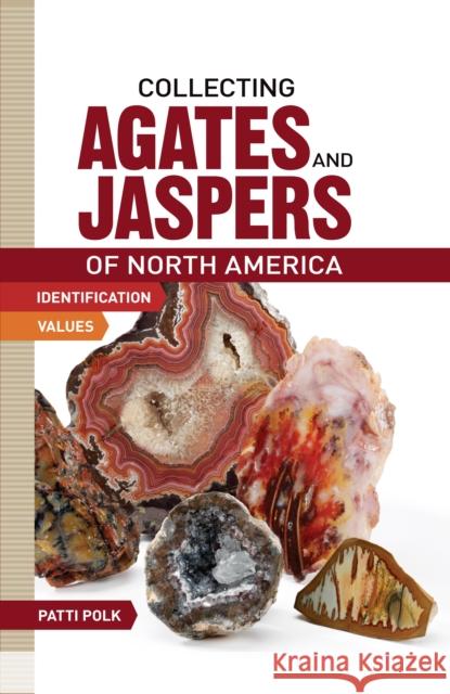 Collecting Agates and Jaspers of North America Polk, Patti 9781440237454 Krause Publications - książka