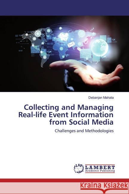 Collecting and Managing Real-life Event Information from Social Media : Challenges and Methodologies Mahata, Debanjan 9786202081979 LAP Lambert Academic Publishing - książka