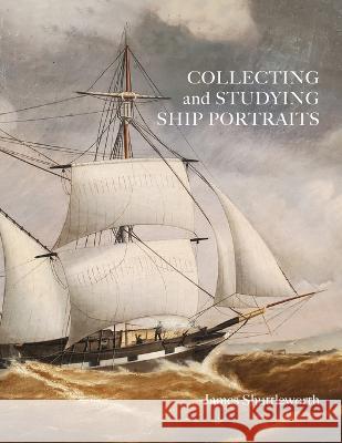 Collecting and Studying Ship Portraits James Shuttleworth 9781039171435 FriesenPress - książka