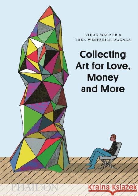 Collecting Art for Love, Money and More Ethan Wagner 9780714849775 Phaidon Press Ltd - książka