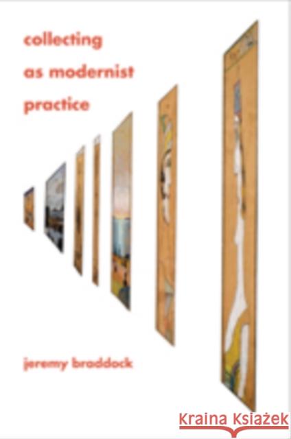 Collecting as Modernist Practice Jeremy Braddock 9781421403649 Johns Hopkins University Press - książka