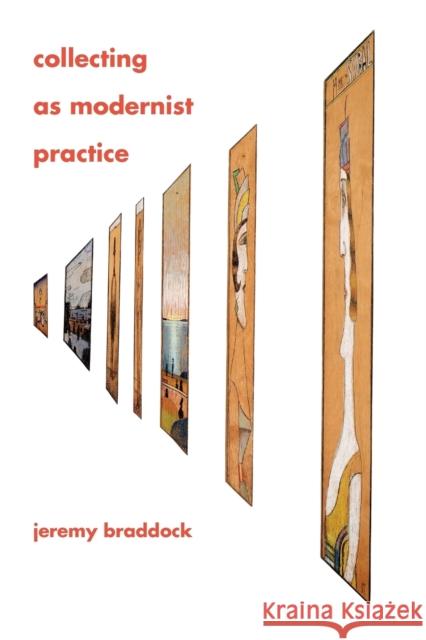 Collecting as Modernist Practice Braddock, Jeremy 9781421409627 John Wiley & Sons - książka