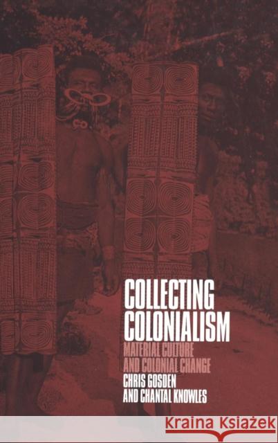 Collecting Colonialism : Material Culture and Colonial Change Chris Gosden Chantal Knowles Chantal Knowles 9781859734032 Berg Publishers - książka