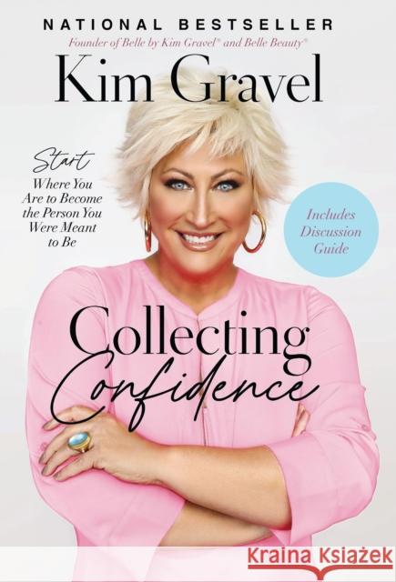 Collecting Confidence: Start Where You Are to Become the Person You Were Meant to Be Kim Gravel 9781400238606 Thomas Nelson Publishers - książka