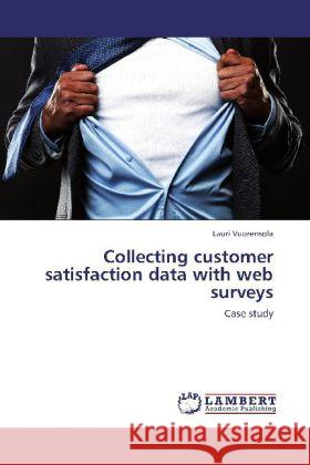 Collecting customer satisfaction data with web surveys Lauri Vuorensola 9783848490738 LAP Lambert Academic Publishing - książka