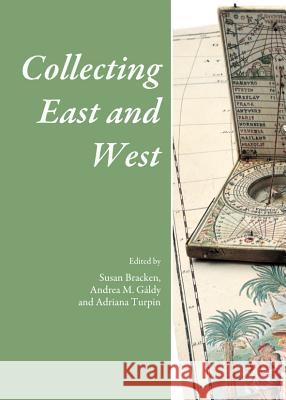 Collecting East and West Susan Bracken Andrea M. Galdy 9781443847797 Cambridge Scholars Publishing - książka