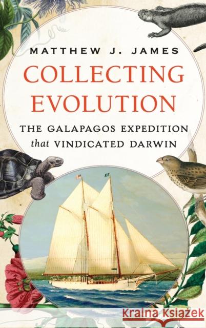 Collecting Evolution: The Galapagos Expedition That Vindicated Darwin James, Matthew J. 9780199354597 Oxford University Press, USA - książka