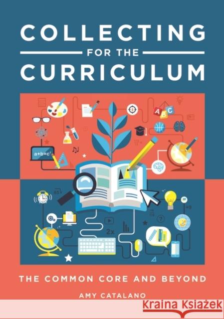 Collecting for the Curriculum: The Common Core and Beyond Amy Jo Catalano 9781610699679 Libraries Unlimited - książka