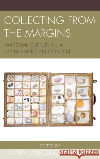 Collecting from the Margins: Material Culture in a Latin American Context Maria Mercedes Andrade Kelly Austin Shelley Garrigan 9781611487350 Bucknell University Press - książka