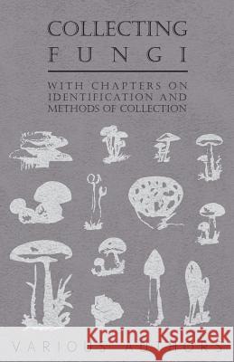 Collecting Fungi - With Chapters on Identification and Methods of Collection Various 9781446523490 Stubbe Press - książka
