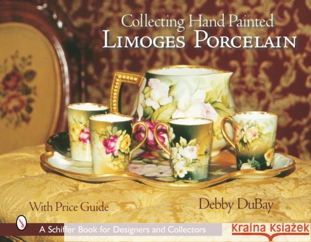 Collecting Hand Painted Limoges Porcelain: Boxes to Vases Debby DuBay 9780764318863 Schiffer Publishing - książka