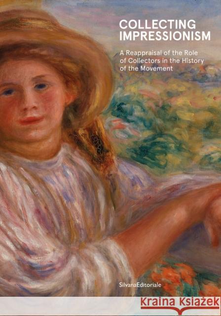 Collecting Impressionism: The Role of Collectors in Establishing and Spreading the Movement  9788836647453 Silvana - książka