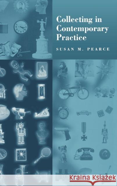 Collecting in Contemporary Practice Susan M. Pearce 9780761950806 SAGE PUBLICATIONS LTD - książka