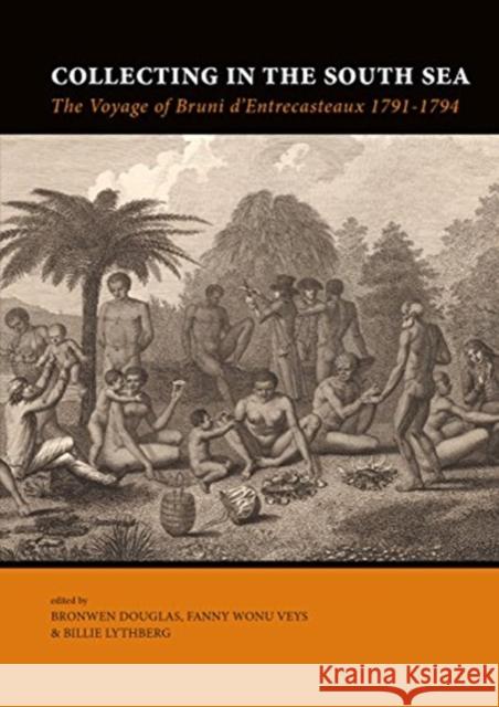 Collecting in the South Sea: The Voyage of Bruni d'Entrecasteaux 1791-1794 Douglas, Bronwen 9789088905759 Sidestone Press - książka