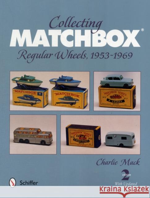 Collecting Matchbox: Regular Wheels 1953-1969 Charlie Mack 9780764341892 Schiffer Publishing Ltd - książka