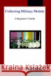 Collecting Military Medals: A Beginner's Guide Colin Narbeth 9780718890094 Lutterworth Press