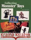 Collecting Monster Toys John Marshall 9780764309236 Schiffer Publishing