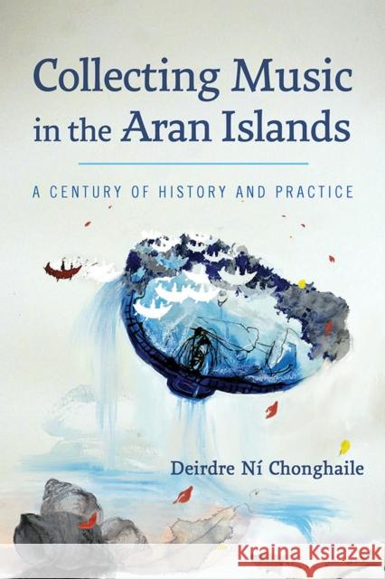 Collecting Music in the Aran Islands: A Century of History and Practice N 9780299332402 University of Wisconsin Press - książka