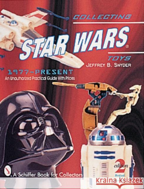 Collecting Star Wars(r) Toys 1977-Present: An Unauthorized Practical Guide Snyder, Jeffrey B. 9780764309069 Schiffer Publishing - książka