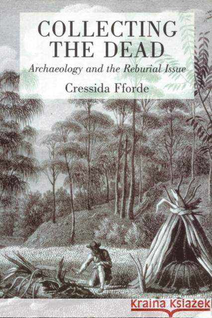 Collecting the Dead: Archaeology and the Reburial Issue Fforde, Cressida 9780715632840 GERALD DUCKWORTH & CO LTD - książka