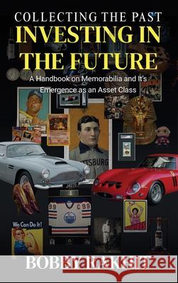 Collecting the Past Investing in the Future: A Handbook on Memorabilia and Its Emergence as an Asset Class Bobby Rakhit 9781068442759 Rakhit Capital Ltd - książka