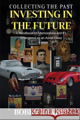 Collecting the Past Investing in the Future: A Handbook on Memorabilia and Its Emergence as an Asset Class Bobby Rakhit 9781068442780 Rakhit Capital Ltd - książka