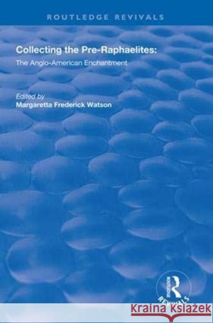 Collecting the Pre-Raphaelites: The Anglo-American Enchantment Margaretta Frederick Watson   9781138312999 Routledge - książka